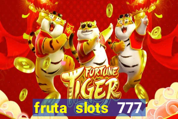 fruta slots 777 mega jackpot paga mesmo